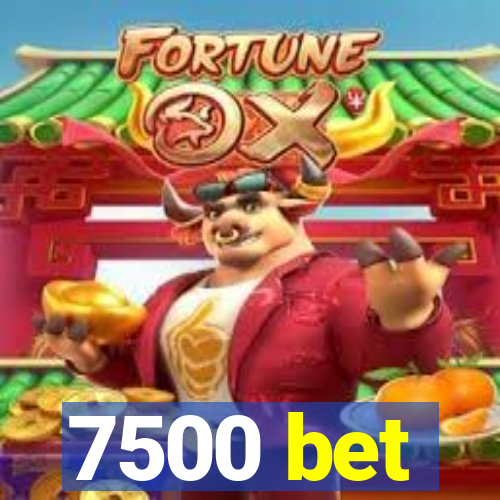 7500 bet